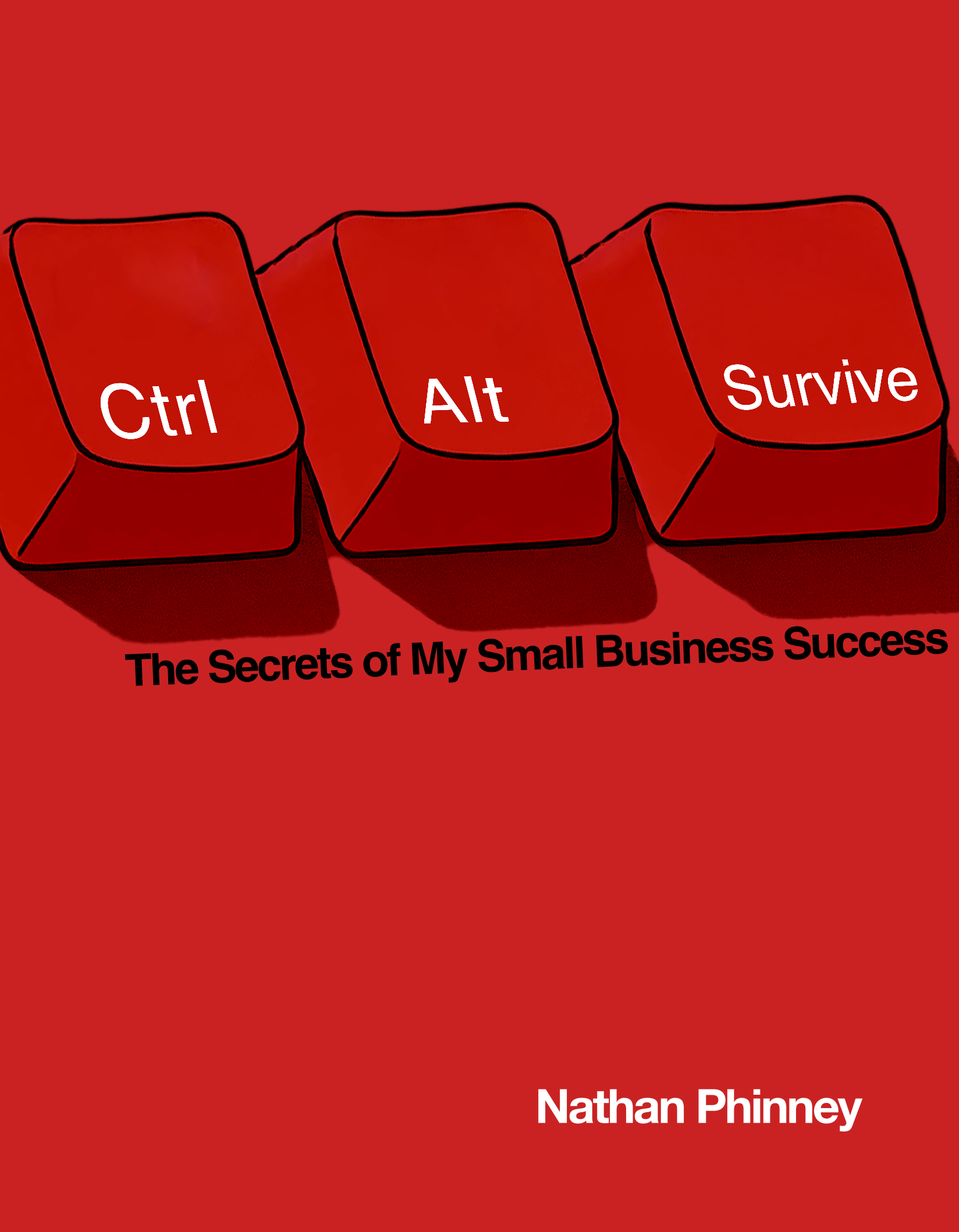 Ctrl Alt Survive: The Secrets of My Small Business Success